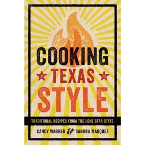 Cooking Texas Style: Traditional Recipes from the Lone Star State