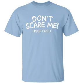 Don't Scare Me I Poop Easily T-Shirt