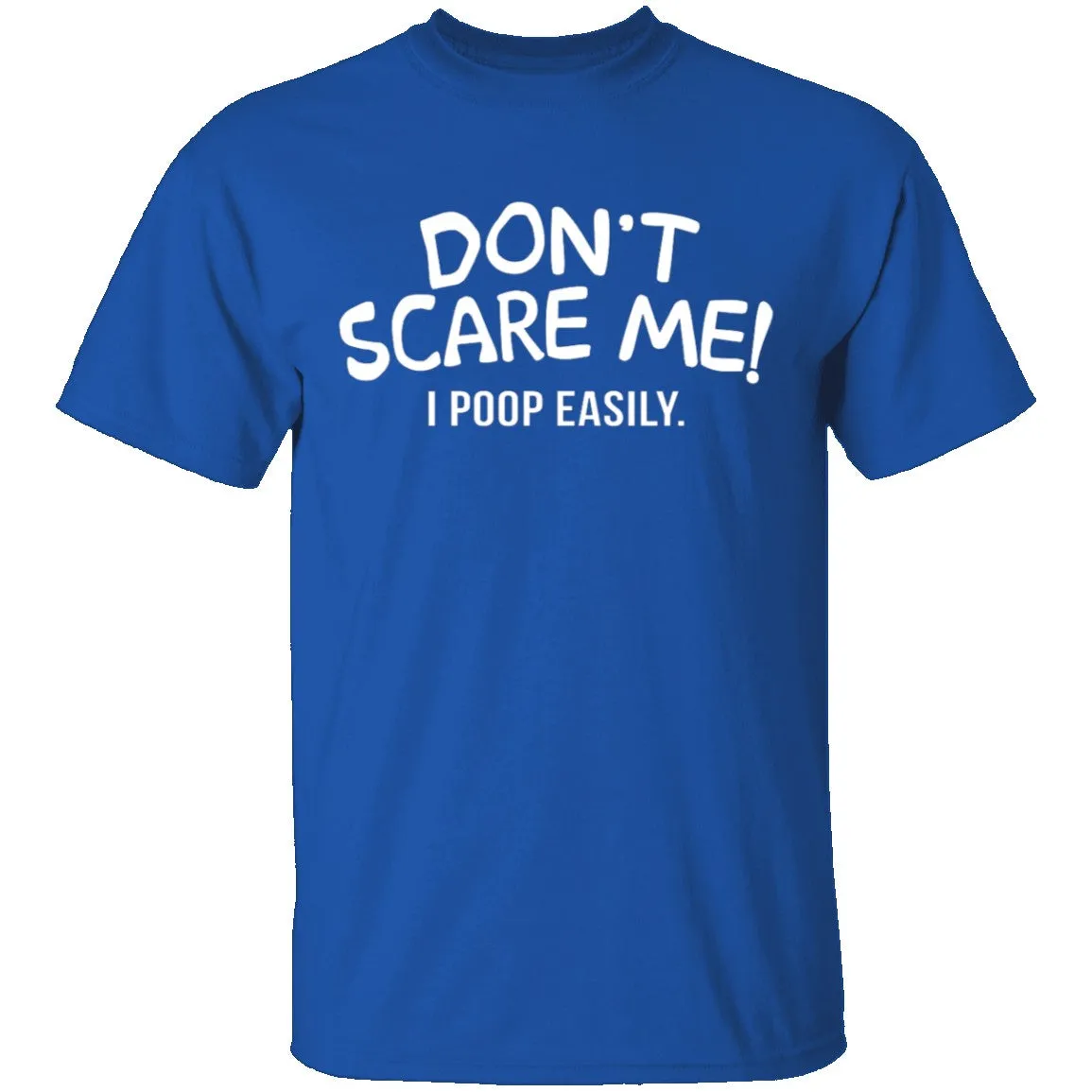 Don't Scare Me I Poop Easily T-Shirt