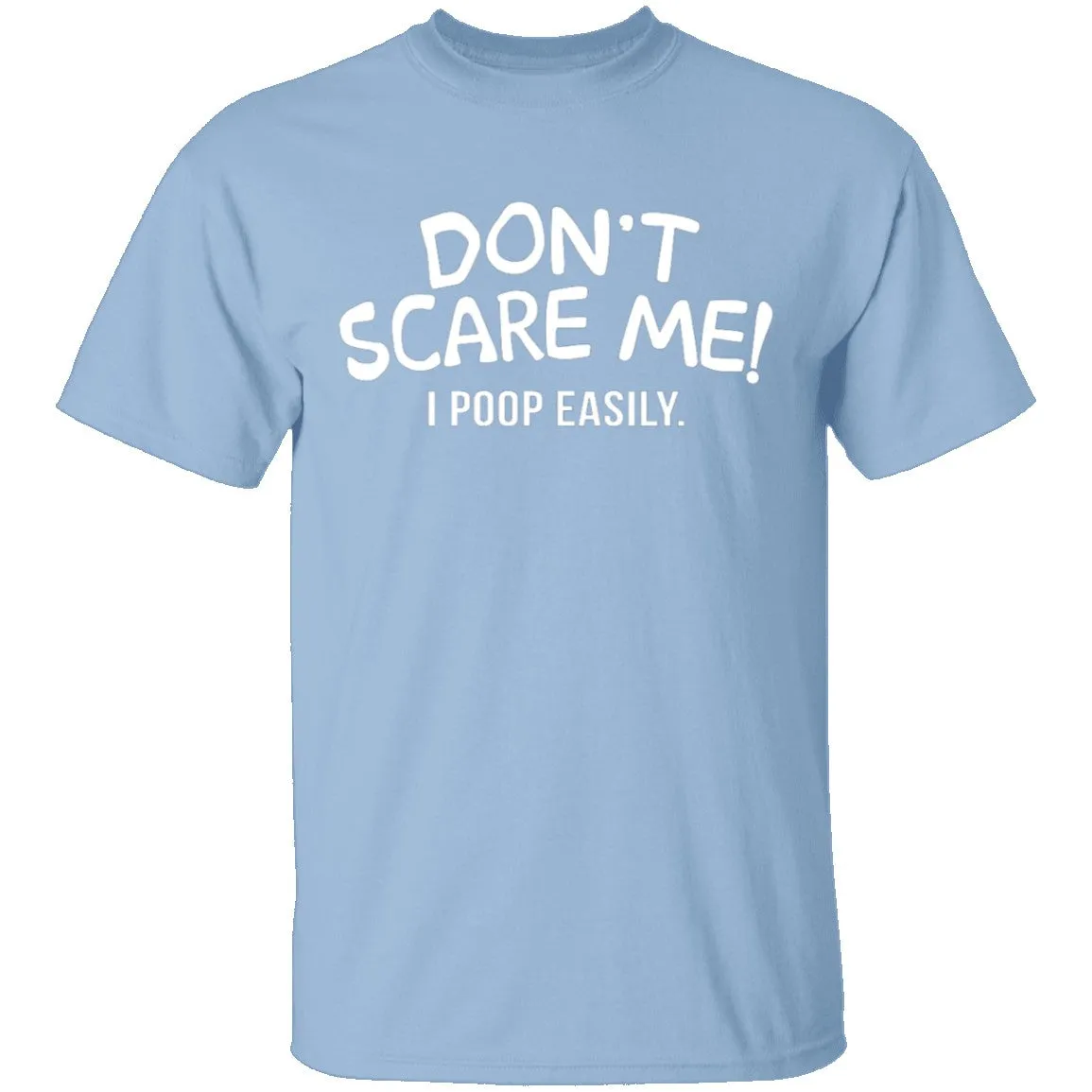 Don't Scare Me I Poop Easily T-Shirt